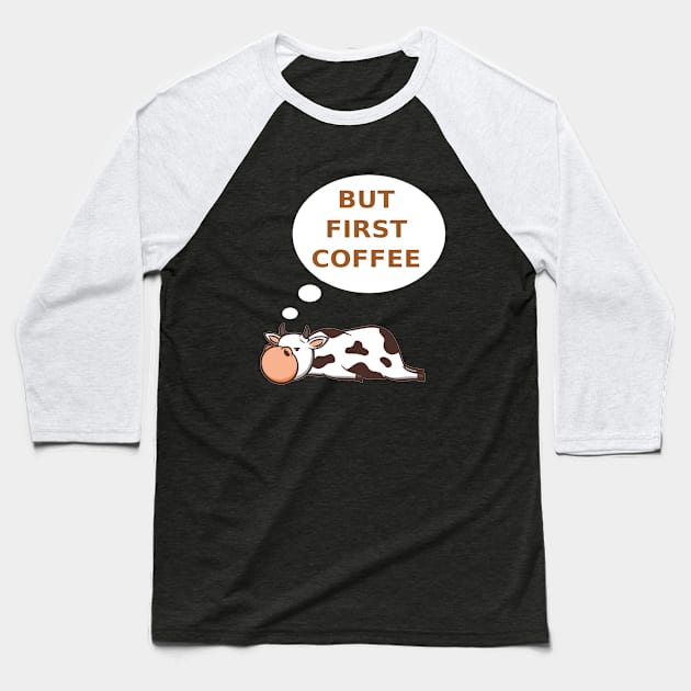 Funny Cow But First Coffee Baseball T-Shirt by Design Seventytwo